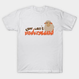 you can't understand T-Shirt